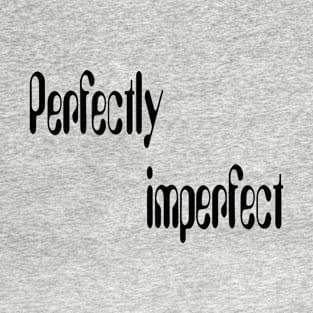 Perfectly imperfect T-Shirt